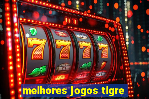 melhores jogos tigre